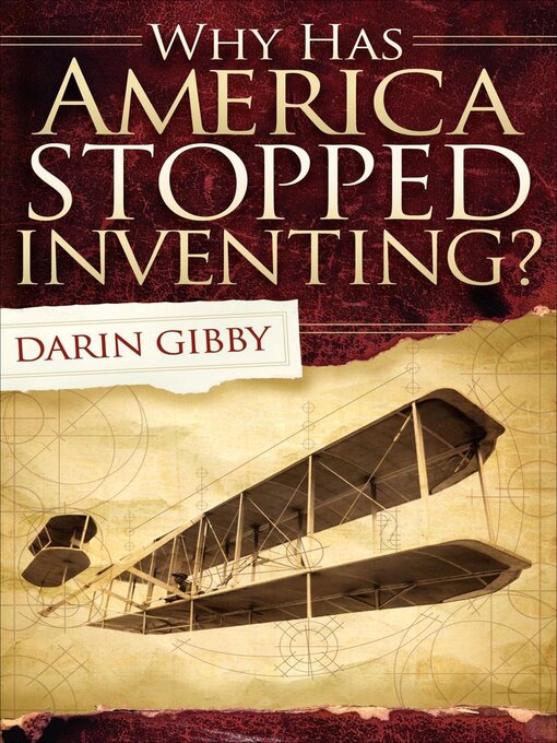 Title details for Why Has America Stopped Inventing? by Darin Gibby - Available